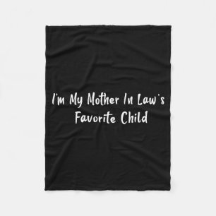 Im My Mother In Laws Favorite Child Funny Men Pare Fleece Blanket