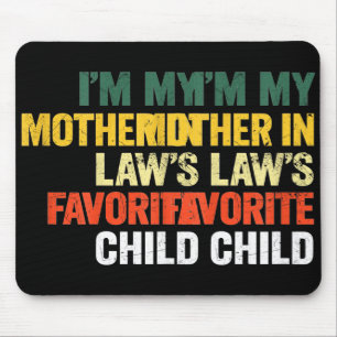 Im My Mother In Laws Favorite Child Funny Men Pare Mouse Pad