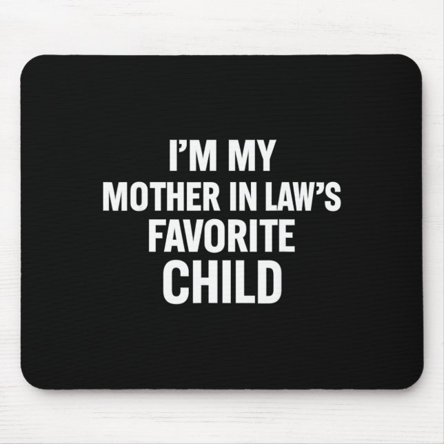 Im My Mother In Laws Favorite Child Funny Men Pare Mouse Pad (Front)