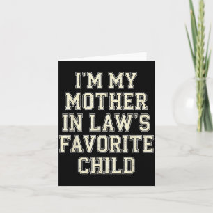 I'm My Mother In Law's Favorite Child Funny Men Wo Card