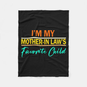 I'm My Mother In Laws Favorite Child Funny Men Wom Fleece Blanket