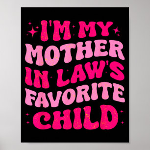 I'm My Mother In Law's Favorite Child Funny Mom Mo Poster