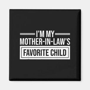 I'm My Mother In Law's Favorite Child Funny Mother Magnet