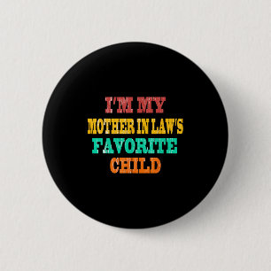 I'm My Mother In Law's Favorite Child Funny Parent 2 Inch Round Button