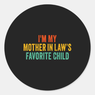 Im My Mother In Laws Favorite Child Funny Parent  Classic Round Sticker