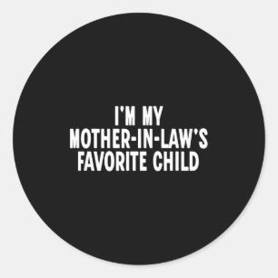 Im My Mother In Laws Favorite Child Funny Parent  Classic Round Sticker