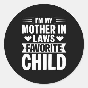 I'm My Mother In Laws Favorite Child Funny Parent  Classic Round Sticker