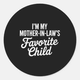 Im My Mother In Laws Favorite Child Funny Parent Classic Round Sticker