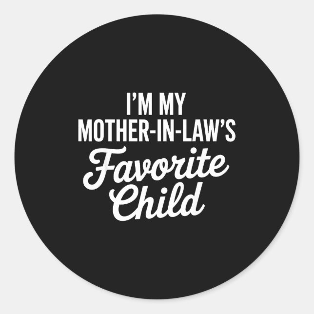 Im My Mother In Laws Favorite Child Funny Parent  Classic Round Sticker (Front)