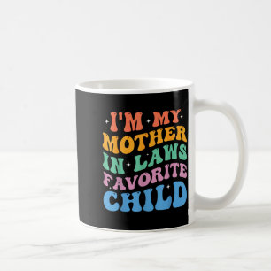 I'm My Mother In Laws Favorite Child Funny Parent  Coffee Mug