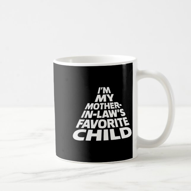 I'm My Mother In Law's Favorite Child Funny Parent Coffee Mug (Right)