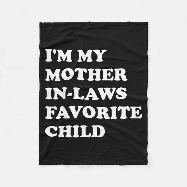 I'm My Mother In Laws Favorite Child Funny Parent  Fleece Blanket (Front)