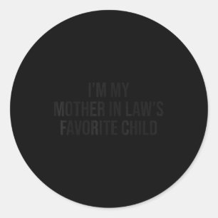 Im My Mother In Laws Favorite Child Funny Parent M Classic Round Sticker