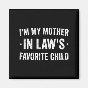 I'm My Mother In Laws Favorite Child Funny Parent Magnet
