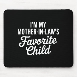 Im My Mother In Laws Favorite Child Funny Parent Mouse Pad