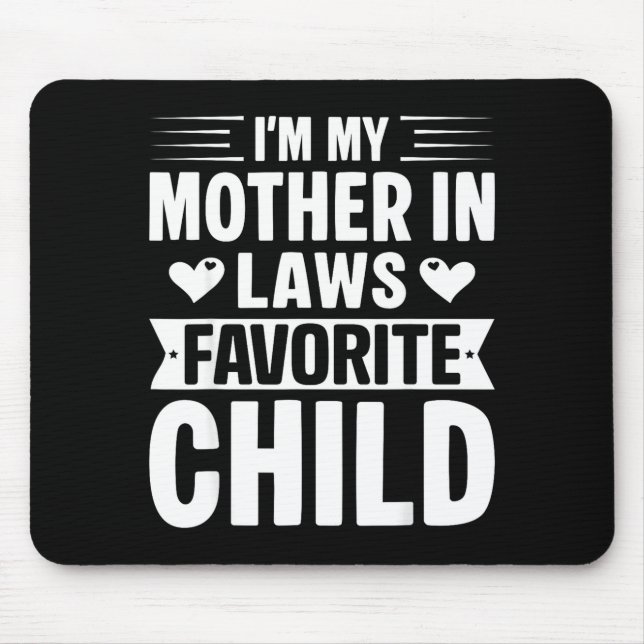 I'm My Mother In Laws Favorite Child Funny Parent  Mouse Pad (Front)