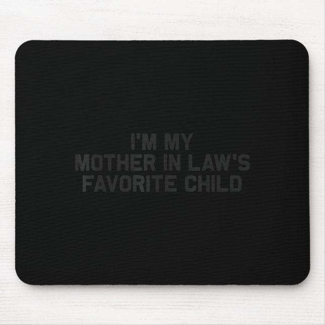 I'm My Mother In Law's Favorite Child Funny Parent Mouse Pad (Front)