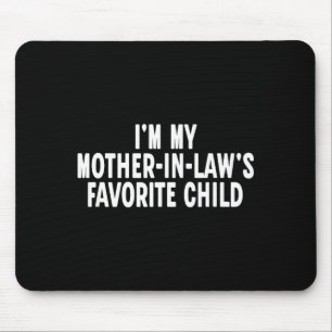 Im My Mother In Laws Favorite Child Funny Parent Mouse Pad