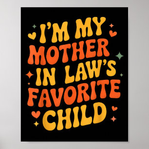 I'm My Mother In Law's Favorite Child Funny Parent Poster