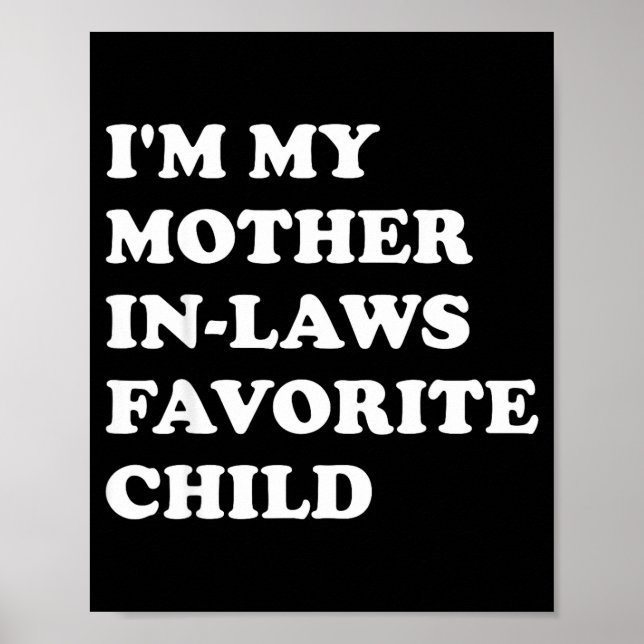 I'm My Mother In Laws Favorite Child Funny Parent  Poster (Front)