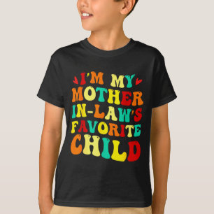 Im My Mother In Laws Favorite Child Funny Parent T-Shirt