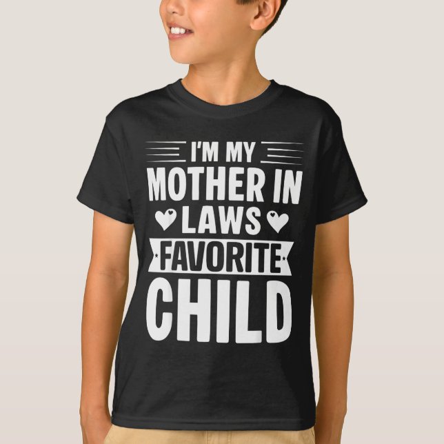 I'm My Mother In Laws Favorite Child Funny Parent  T-Shirt (Front)