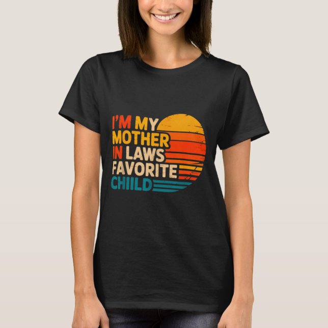 I'm My Mother In Laws Favorite Child Funny Parent  T-Shirt (Front)