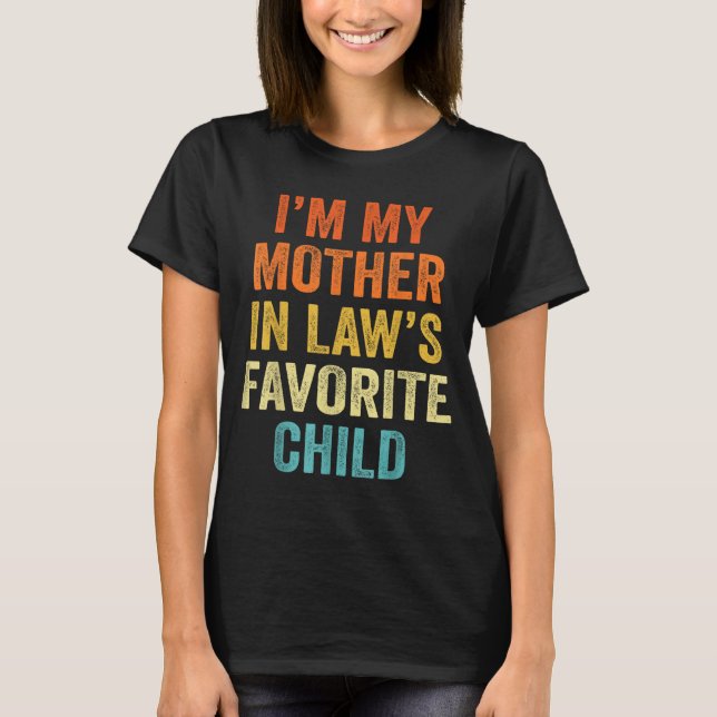 I'm My Mother In Law's Favorite Child Funny Parent T-Shirt (Front)
