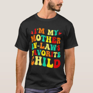 Im My Mother In Laws Favorite Child Funny Parent T-Shirt