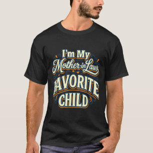 I'm My Mother In Laws Favorite Child Funny Parent  T-Shirt
