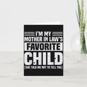 I'm My Mother In Law's Favorite Child - Funny Son  Card