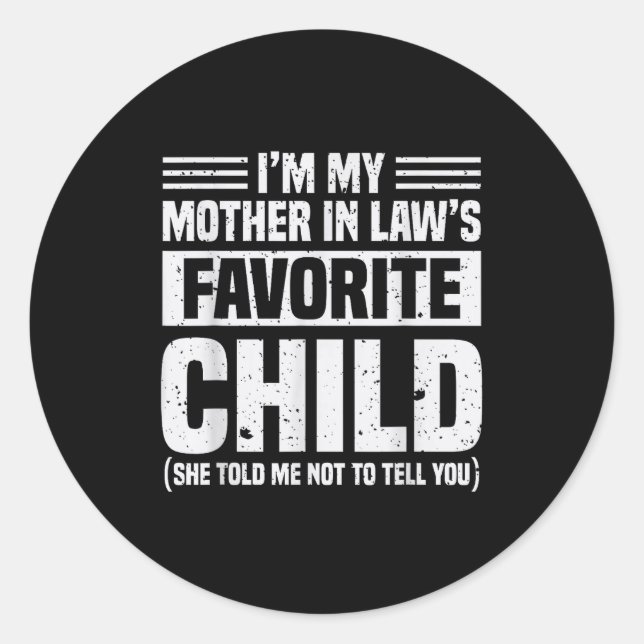 I'm My Mother In Law's Favorite Child - Funny Son  Classic Round Sticker (Front)