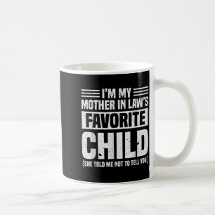 I'm My Mother In Law's Favorite Child - Funny Son Coffee Mug