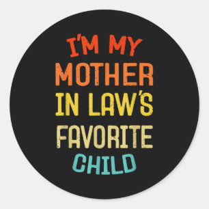 I'm My Mother In Law's Favorite Child Funny Son Da Classic Round Sticker