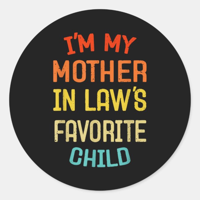 I'm My Mother In Law's Favorite Child Funny Son Da Classic Round Sticker (Front)