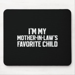 I'm My Mother-in-law's Favorite Child Funny Son Da Mouse Pad