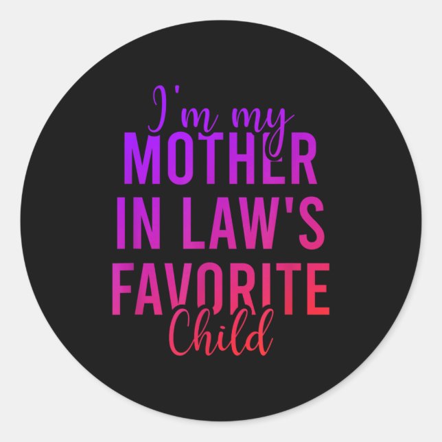 I'm My Mother In Law's Favorite Child, Funny Son I Classic Round Sticker (Front)