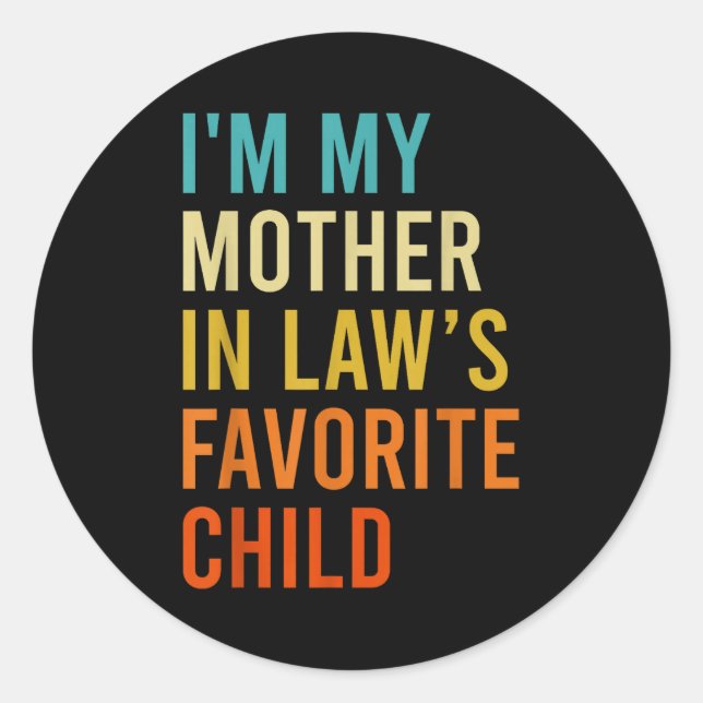 I'm My Mother In Law's Favorite Child, Funny Son I Classic Round Sticker (Front)