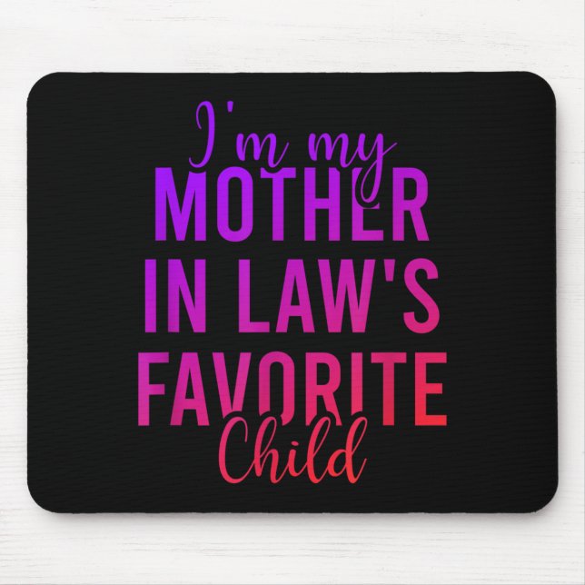 I'm My Mother In Law's Favorite Child, Funny Son I Mouse Pad (Front)