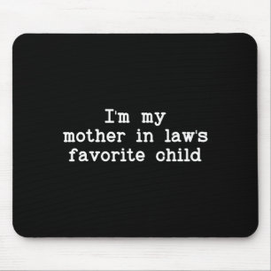 I'm My Mother In Law's Favorite Child, Funny Son I Mouse Pad