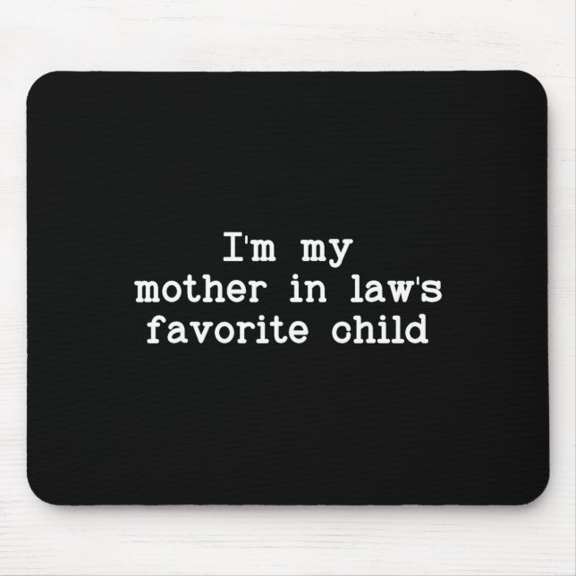 I'm My Mother In Law's Favorite Child, Funny Son I Mouse Pad (Front)