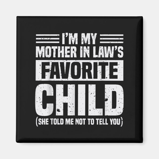 I'm My Mother In Law's Favorite Child - Funny Son  Magnet (Front)