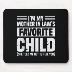 I'm My Mother In Law's Favorite Child - Funny Son  Mouse Pad