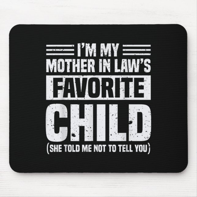 I'm My Mother In Law's Favorite Child - Funny Son  Mouse Pad (Front)