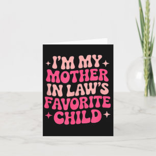 Im My Mother In Laws Favorite Child Funny Women Pa Card