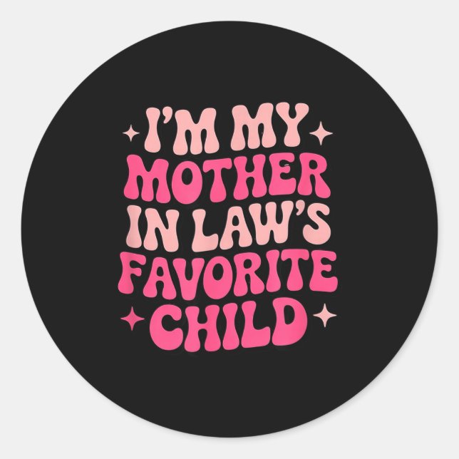 Im My Mother In Laws Favorite Child Funny Women Pa Classic Round Sticker (Front)