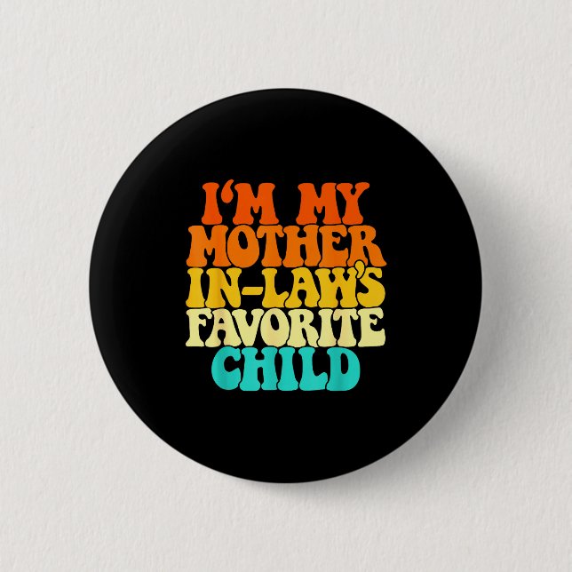 I'm My Mother In Laws Favorite Child Groovy Funny  2 Inch Round Button (Front)