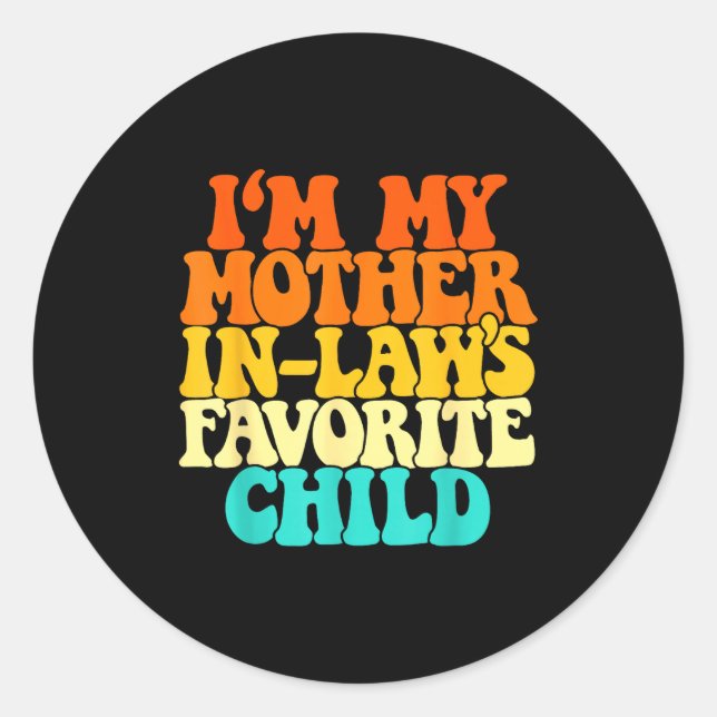 I'm My Mother In Laws Favorite Child Groovy Funny  Classic Round Sticker (Front)