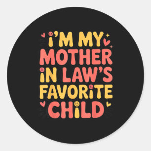 I'm My Mother In Law's Favorite Child Im Moms Favo Classic Round Sticker