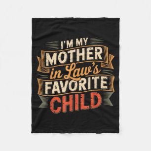 I'm My Mother In Law's Favorite Child Im Moms Favo Fleece Blanket